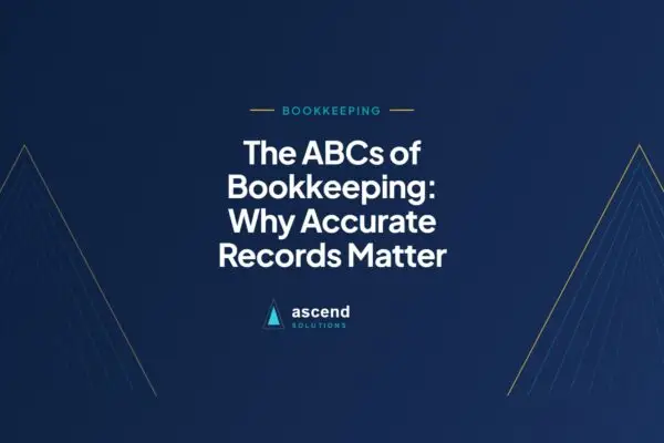 Cover for the Ascend Solutions article: The ABCs of Bookkeeping: Why Accurate Records Matter