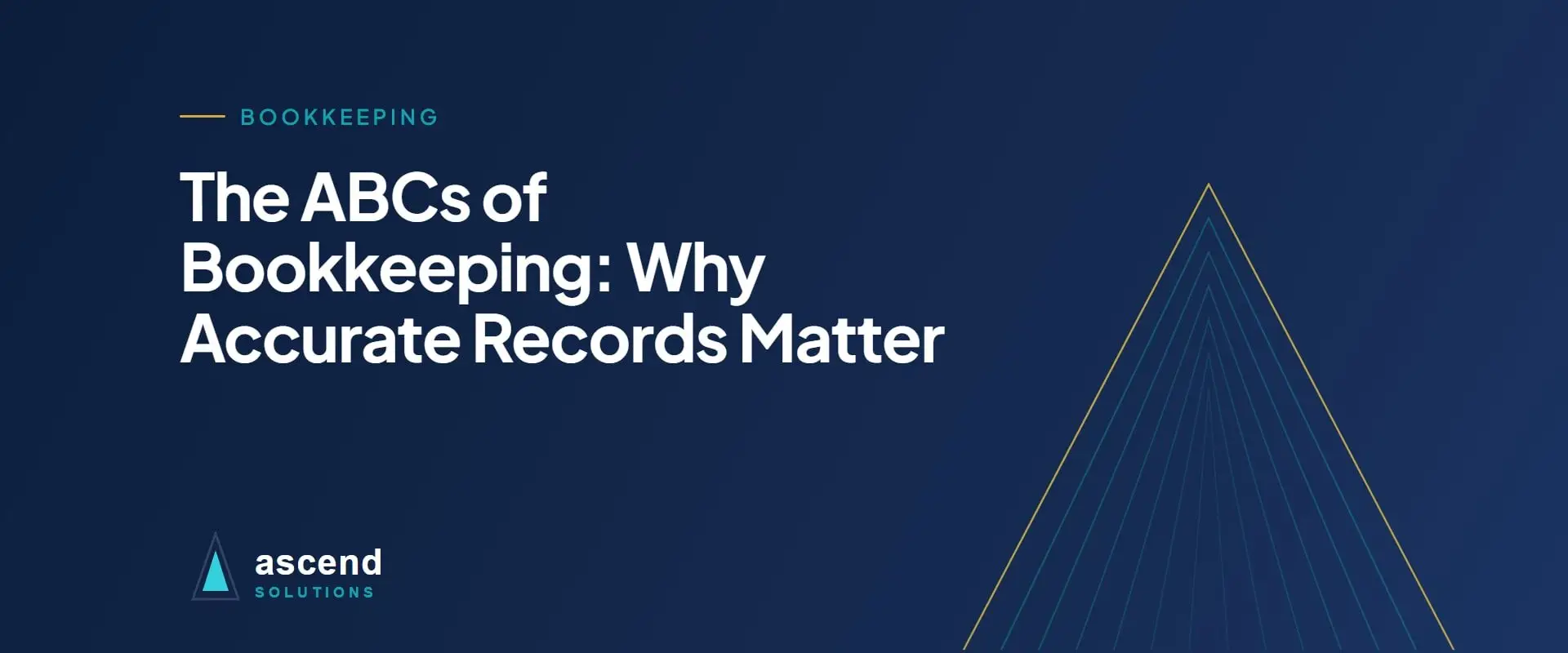 Cover for the Ascend Solutions article: The ABCs of Bookkeeping: Why Accurate Records Matter