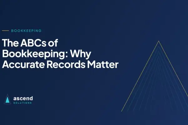 Cover for the Ascend Solutions article: The ABCs of Bookkeeping: Why Accurate Records Matter