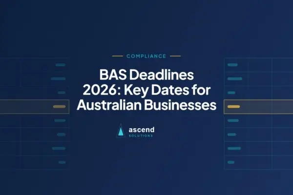 Cover for the Ascend Solutions article: BAS Deadlines 2026: Key Dates for Australian Businesses