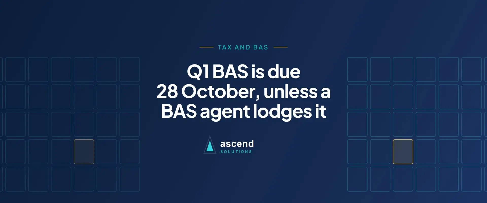 Cover for the Ascend Solutions article: Q1 BAS is due 28 October, unless a BAS agent lodges it