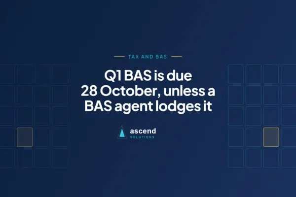 Cover for the Ascend Solutions article: Q1 BAS is due 28 October, unless a BAS agent lodges it