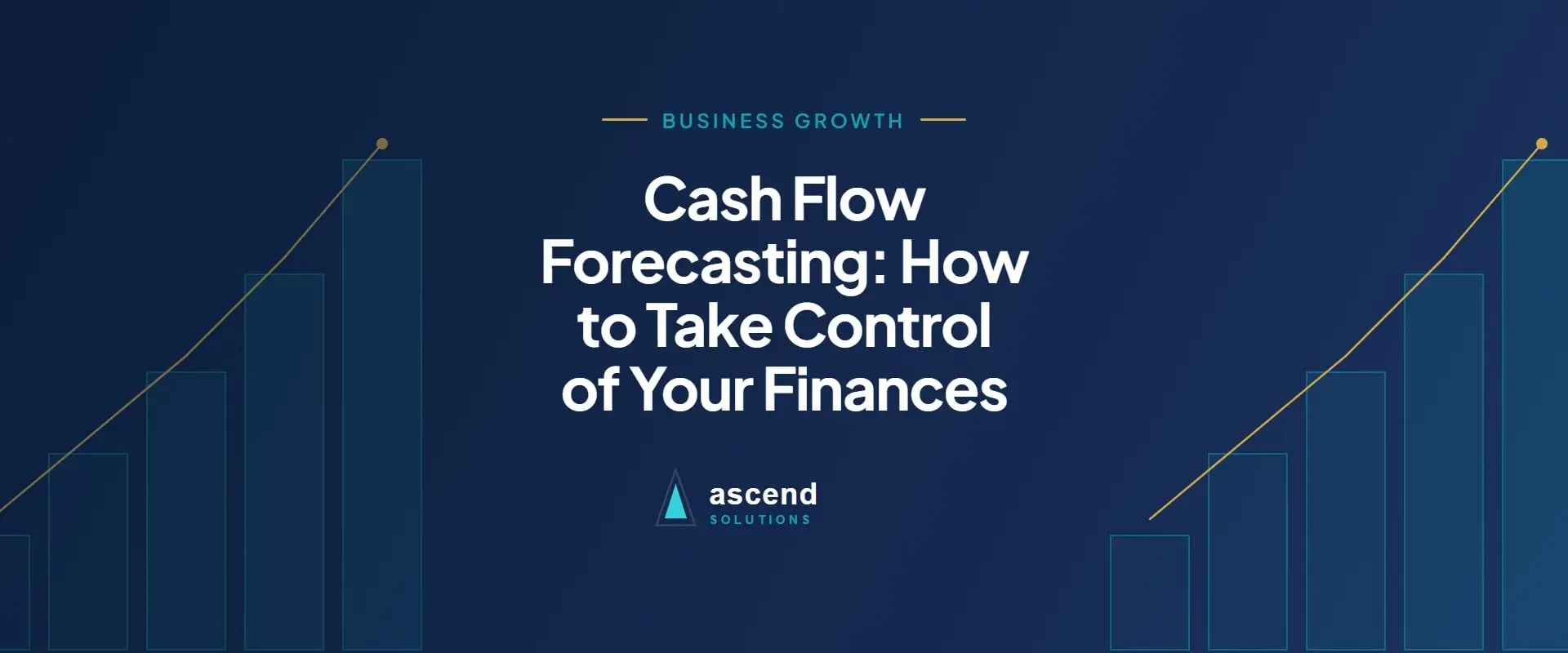 Cover for the Ascend Solutions article: Cash Flow Forecasting: How to Take Control of Your Finances
