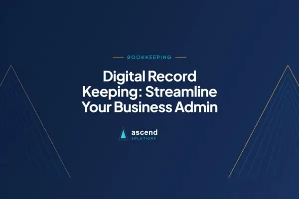 Cover for the Ascend Solutions article: Digital Record Keeping: Streamline Your Business Admin