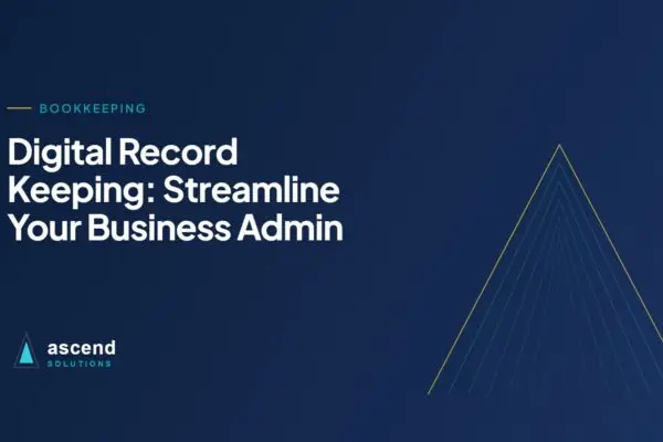 Cover for the Ascend Solutions article: Digital Record Keeping: Streamline Your Business Admin