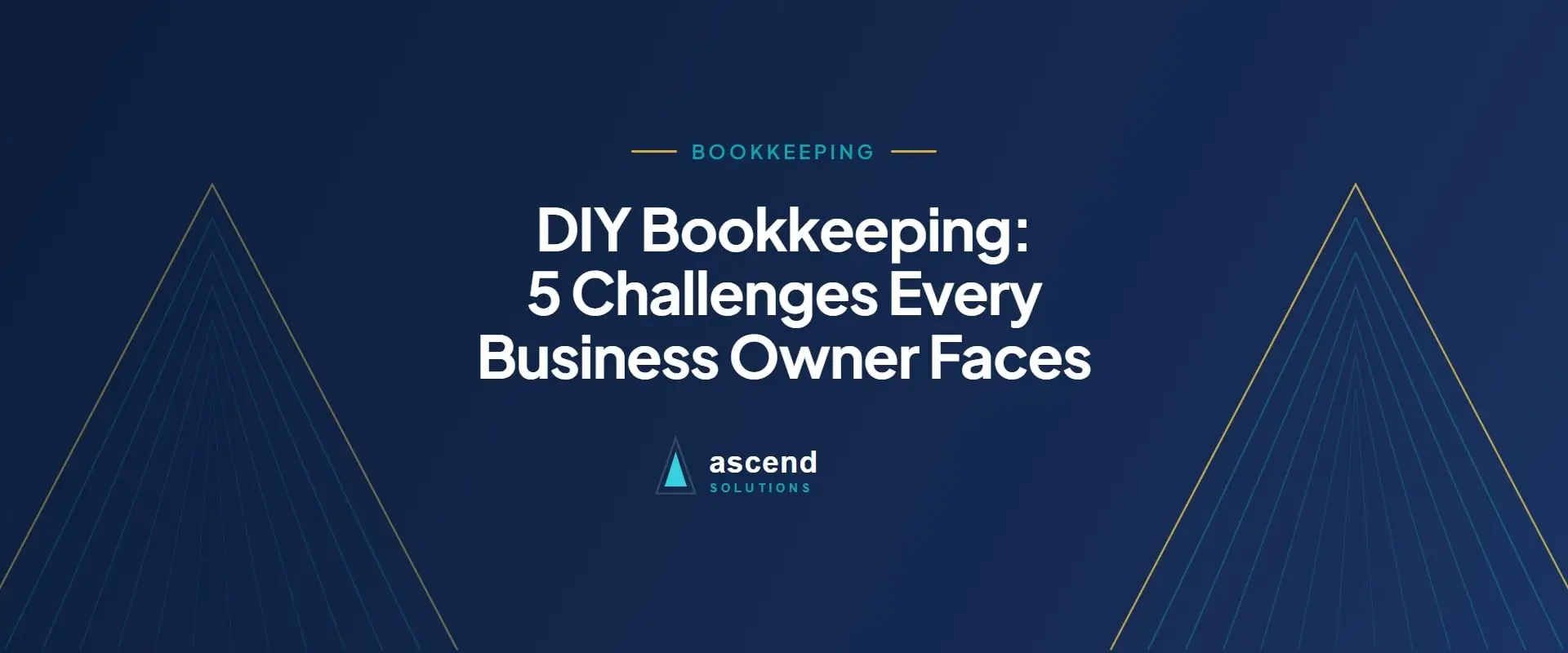 Cover for the Ascend Solutions article: DIY Bookkeeping: 5 Challenges Every Business Owner Faces