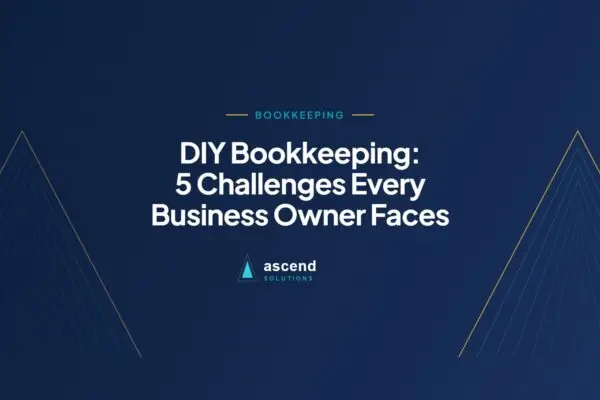 Cover for the Ascend Solutions article: DIY Bookkeeping: 5 Challenges Every Business Owner Faces