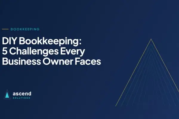 Cover for the Ascend Solutions article: DIY Bookkeeping: 5 Challenges Every Business Owner Faces