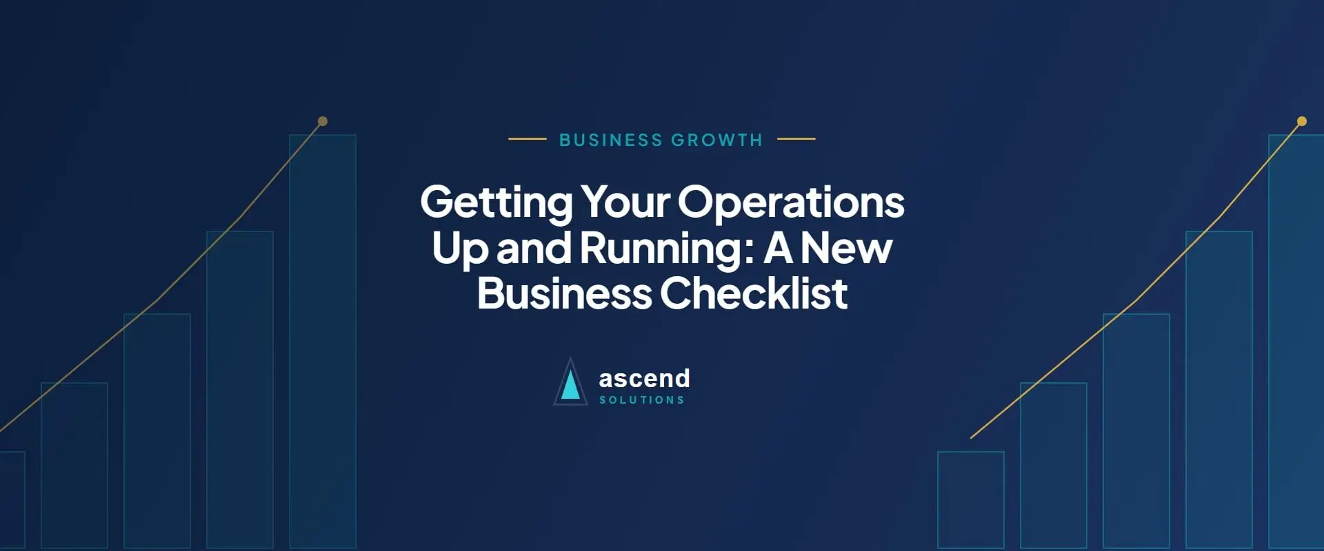 Cover for the Ascend Solutions article: Getting Your Operations Up and Running: A New Business Checklist