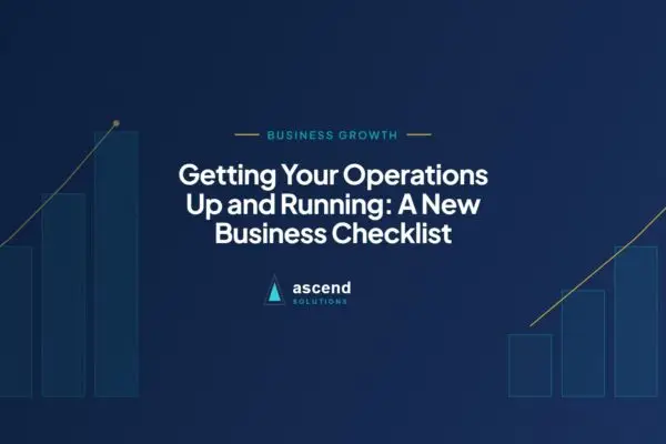 Cover for the Ascend Solutions article: Getting Your Operations Up and Running: A New Business Checklist