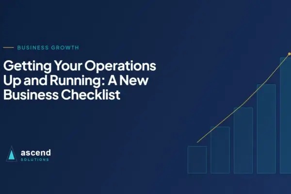 Cover for the Ascend Solutions article: Getting Your Operations Up and Running: A New Business Checklist
