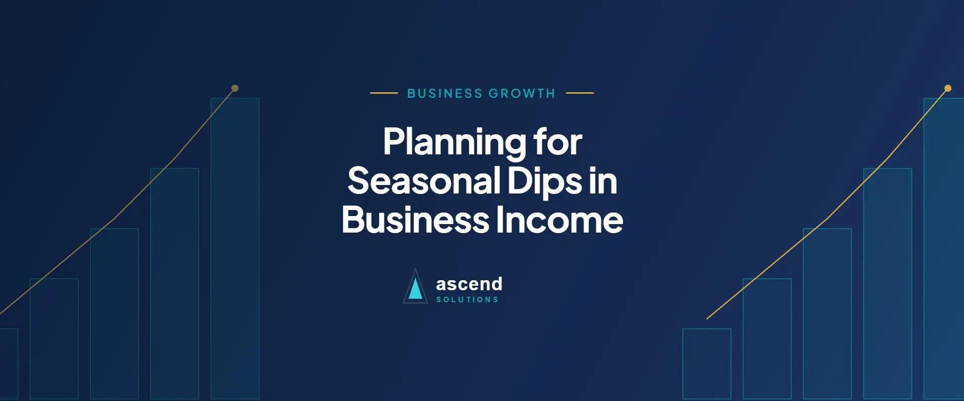 Cover for the Ascend Solutions article: Planning for Seasonal Dips in Business Income