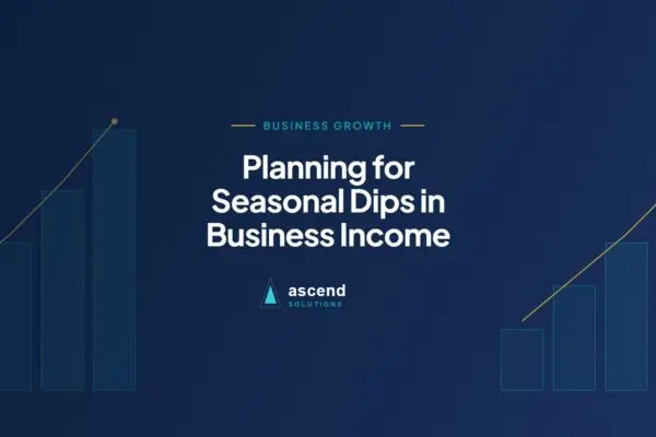 Cover for the Ascend Solutions article: Planning for Seasonal Dips in Business Income