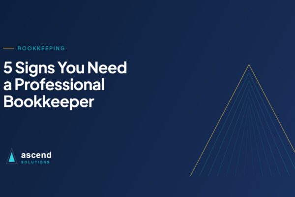 Cover for the Ascend Solutions article: 5 Signs You Need a Professional Bookkeeper