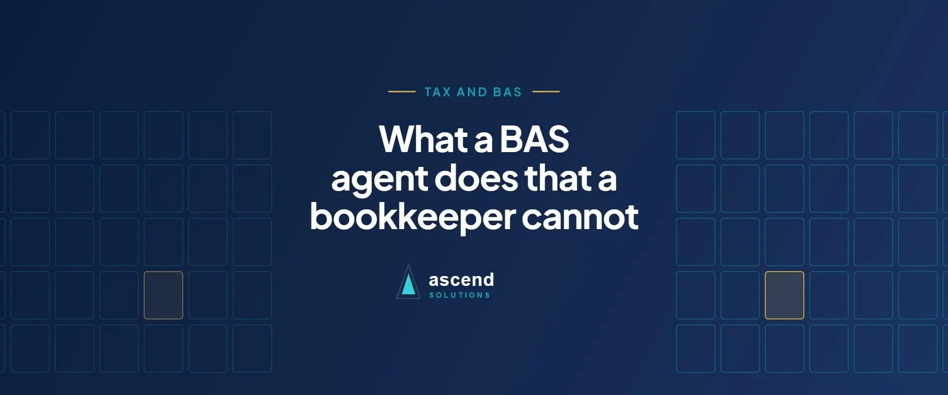 Cover for the Ascend Solutions article: What a BAS agent does that a bookkeeper cannot