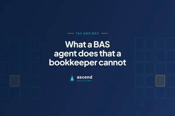 Cover for the Ascend Solutions article: What a BAS agent does that a bookkeeper cannot