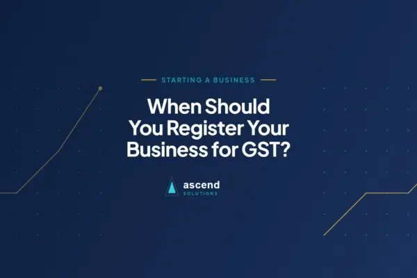 Cover for the Ascend Solutions article: When Should You Register Your Business for GST?