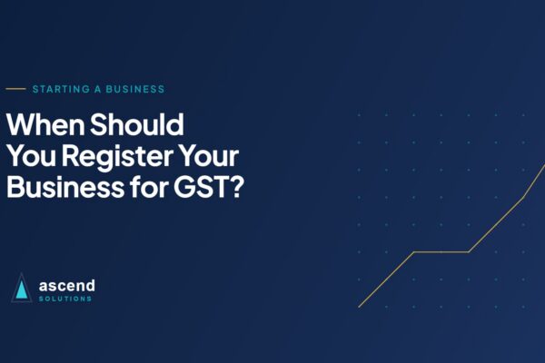 Cover for the Ascend Solutions article: When Should You Register Your Business for GST?